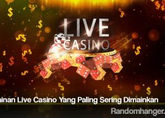 Permainan Live Casino Yang Paling Sering Dimainkan